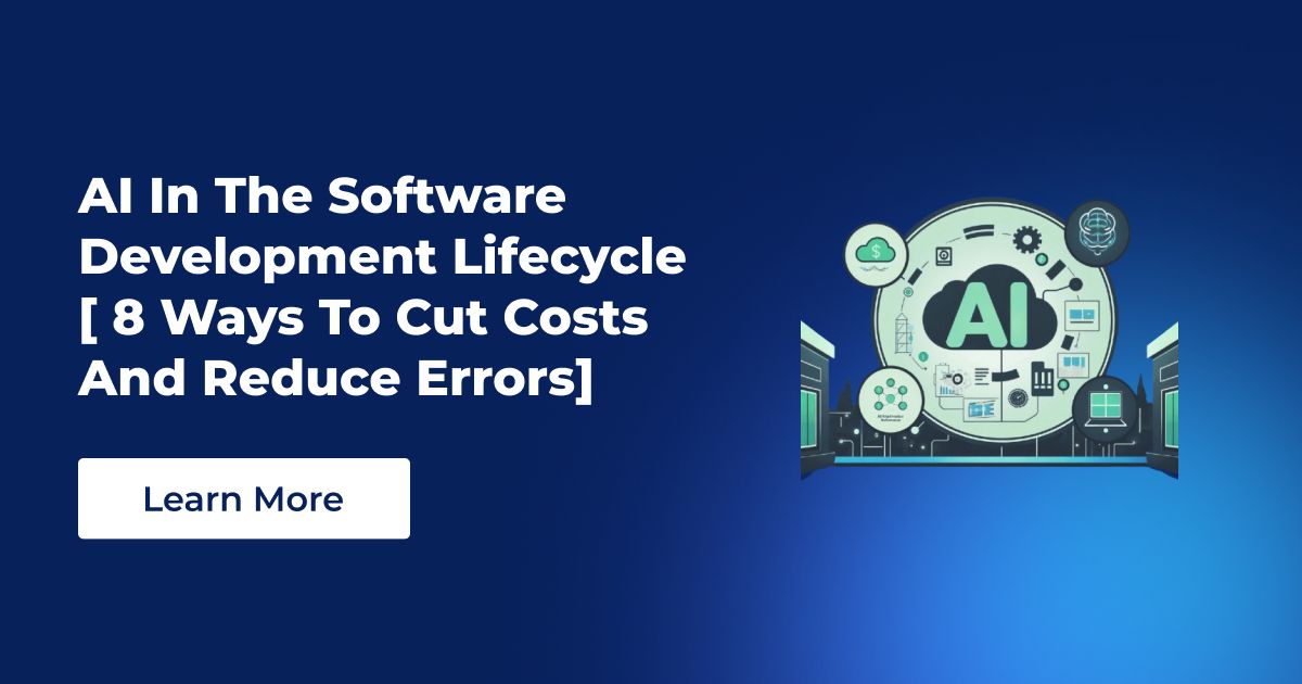 AI in the Software Development Lifecycle [ 8 Ways to Cut Costs and ...